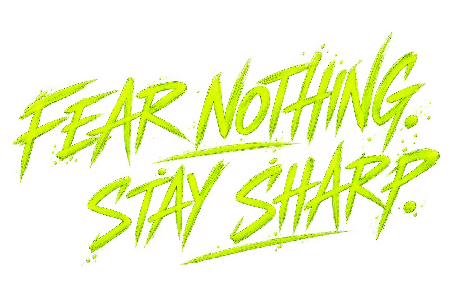 Fear Nothing. Stay Sharp.